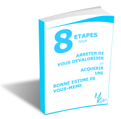 Livret 8 étapes pour arrêter de vous dévaloriser et acquérir une bonne estime de vous-même